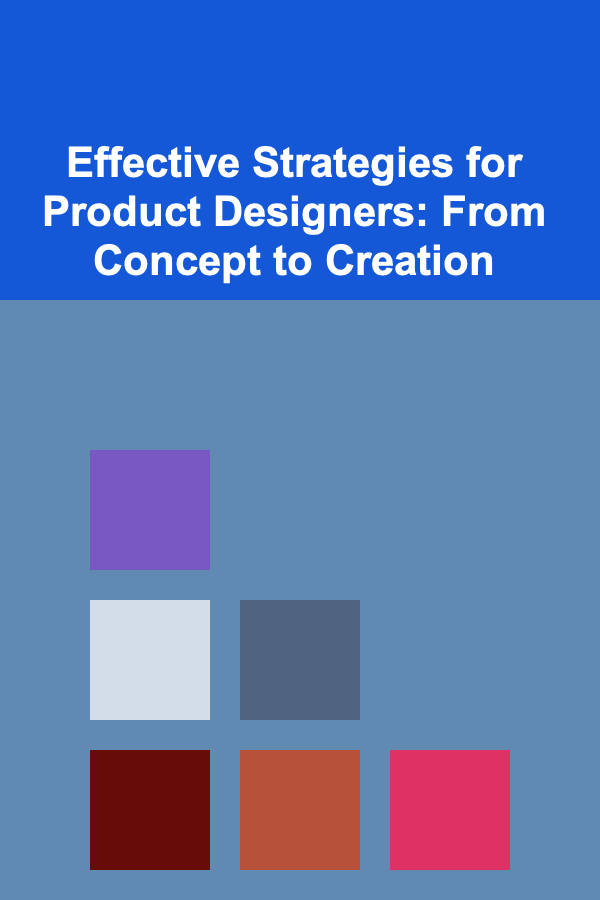 Effective Strategies for Product Designers: From Concept to Creation