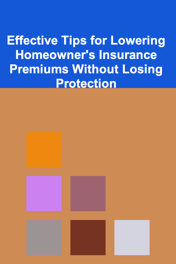 Effective Tips for Lowering Homeowner's Insurance Premiums Without Losing Protection