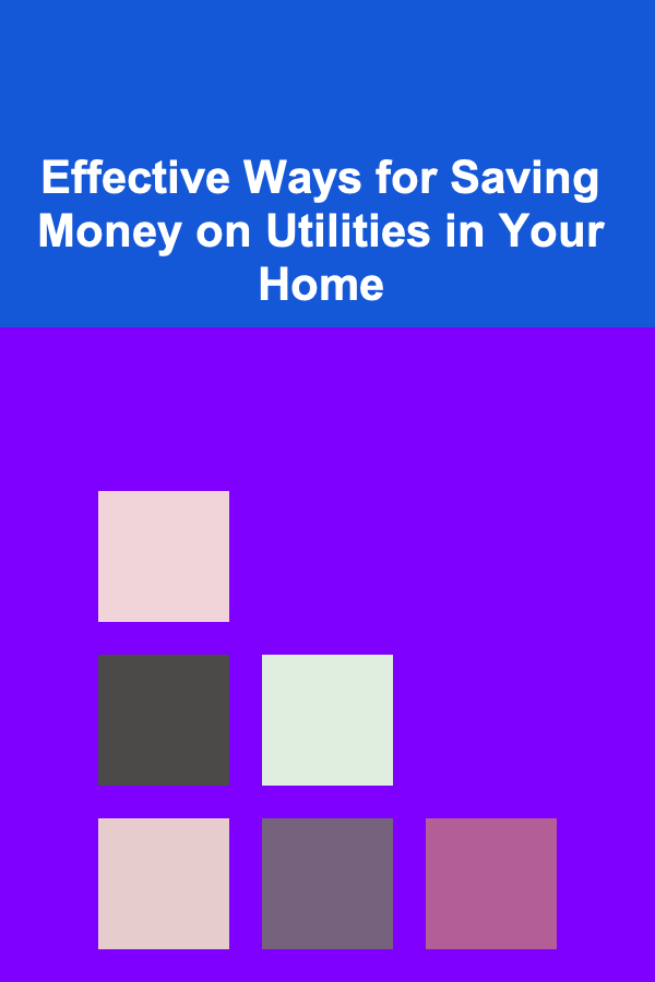 Effective Ways for Saving Money on Utilities in Your Home