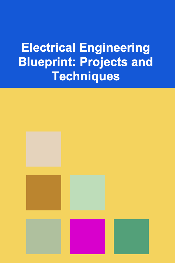 Electrical Engineering Blueprint: Projects and Techniques