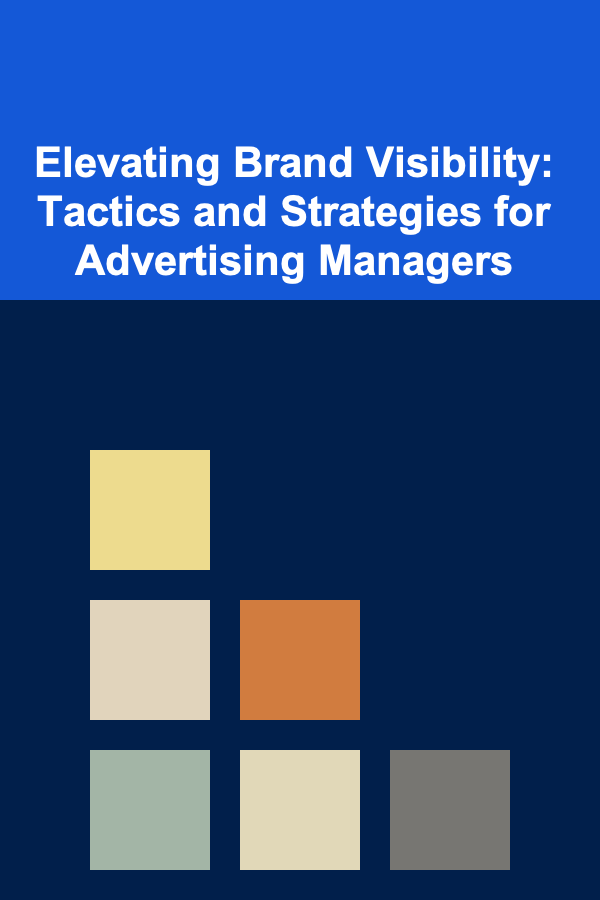 Elevating Brand Visibility: Tactics and Strategies for Advertising Managers