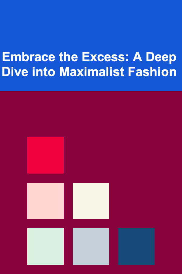 Embrace the Excess: A Deep Dive into Maximalist Fashion
