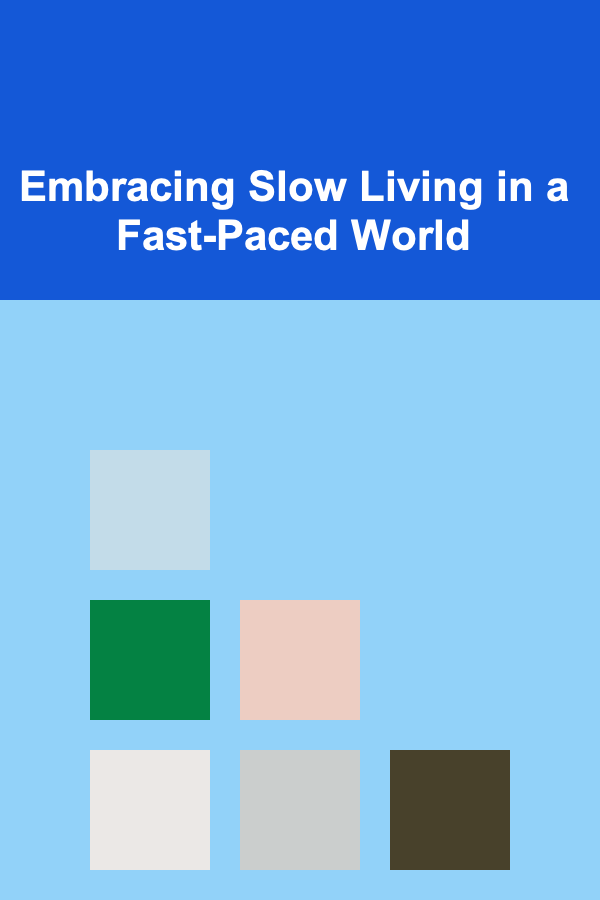 Embracing Slow Living in a Fast-Paced World