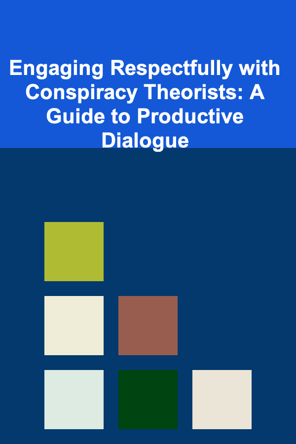 Engaging Respectfully with Conspiracy Theorists: A Guide to Productive Dialogue