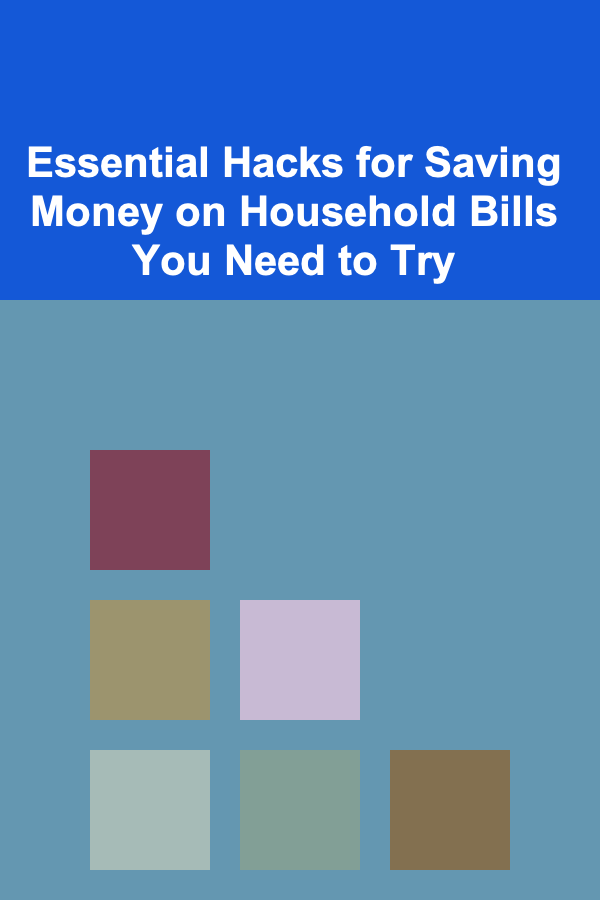Essential Hacks for Saving Money on Household Bills You Need to Try
