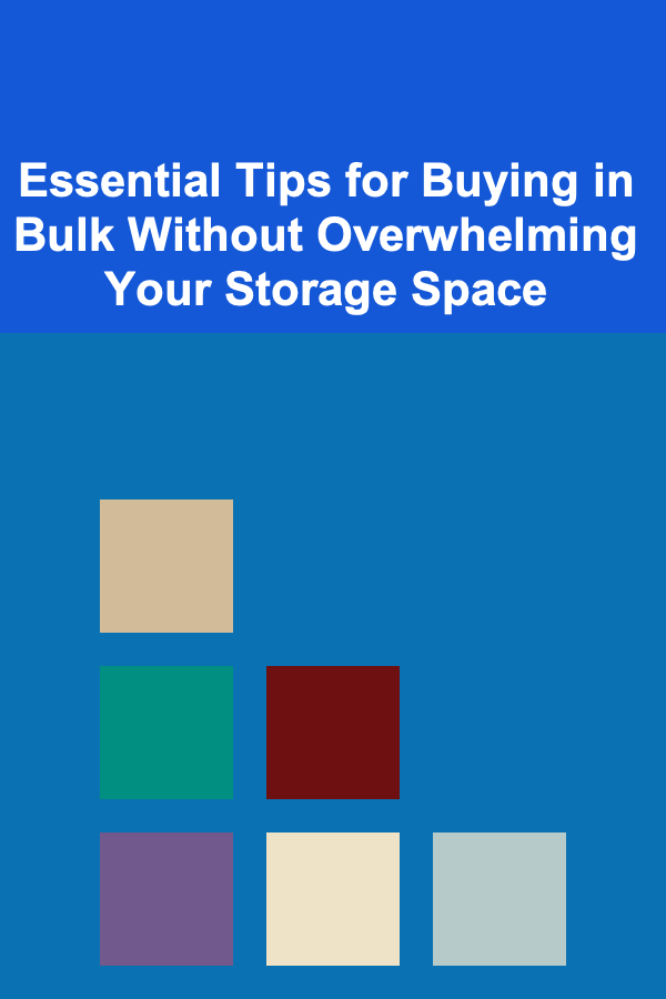 Essential Tips for Buying in Bulk Without Overwhelming Your Storage Space