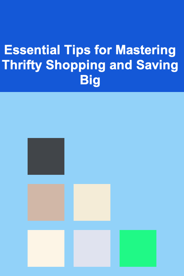 Essential Tips for Mastering Thrifty Shopping and Saving Big