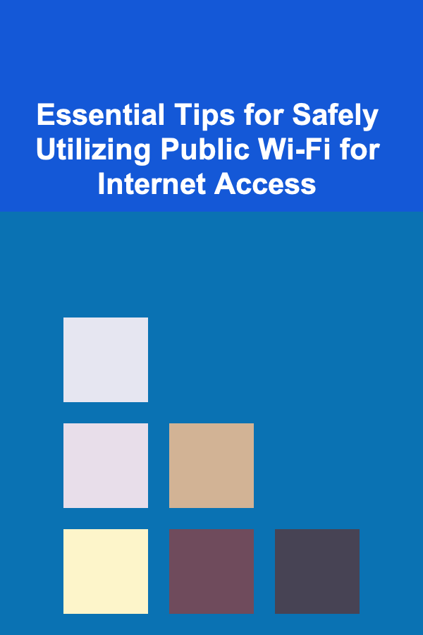 Essential Tips for Safely Utilizing Public Wi-Fi for Internet Access
