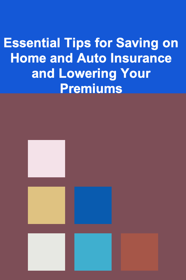 Essential Tips for Saving on Home and Auto Insurance and Lowering Your Premiums