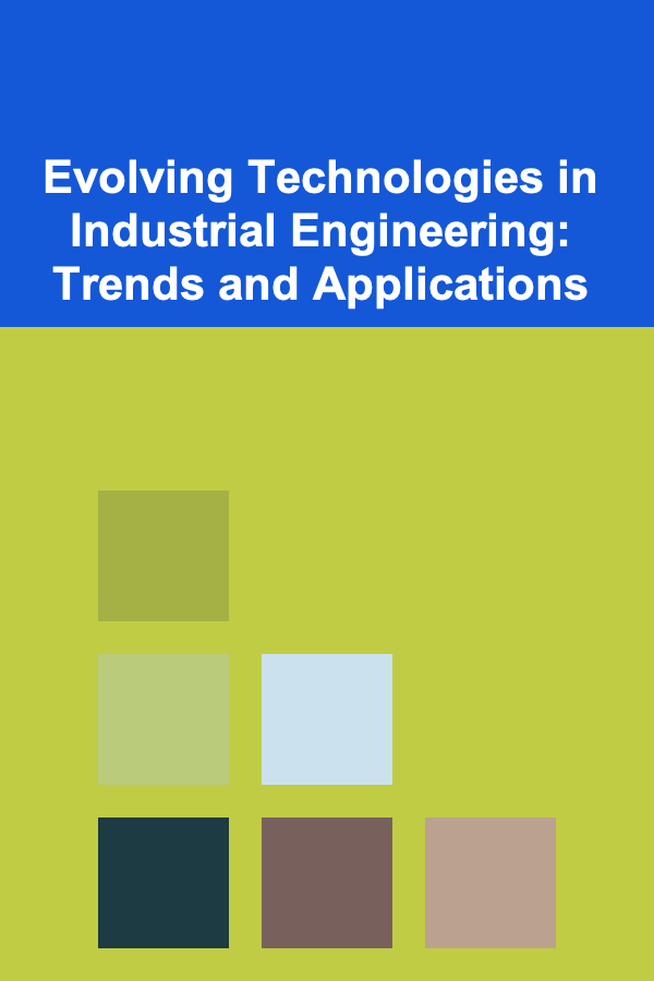 Evolving Technologies in Industrial Engineering: Trends and Applications