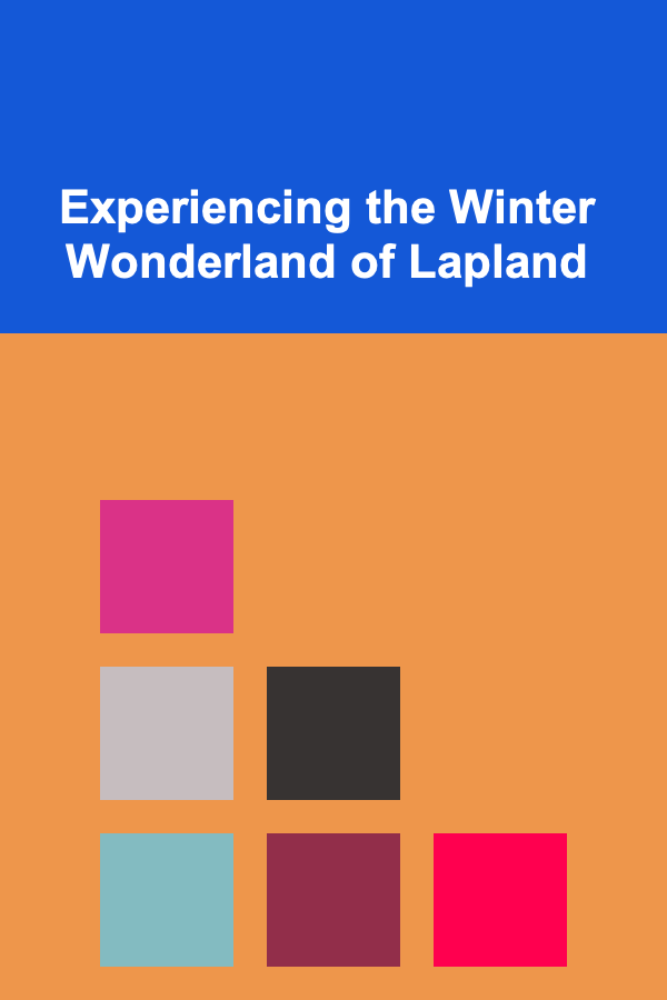 Experiencing the Winter Wonderland of Lapland