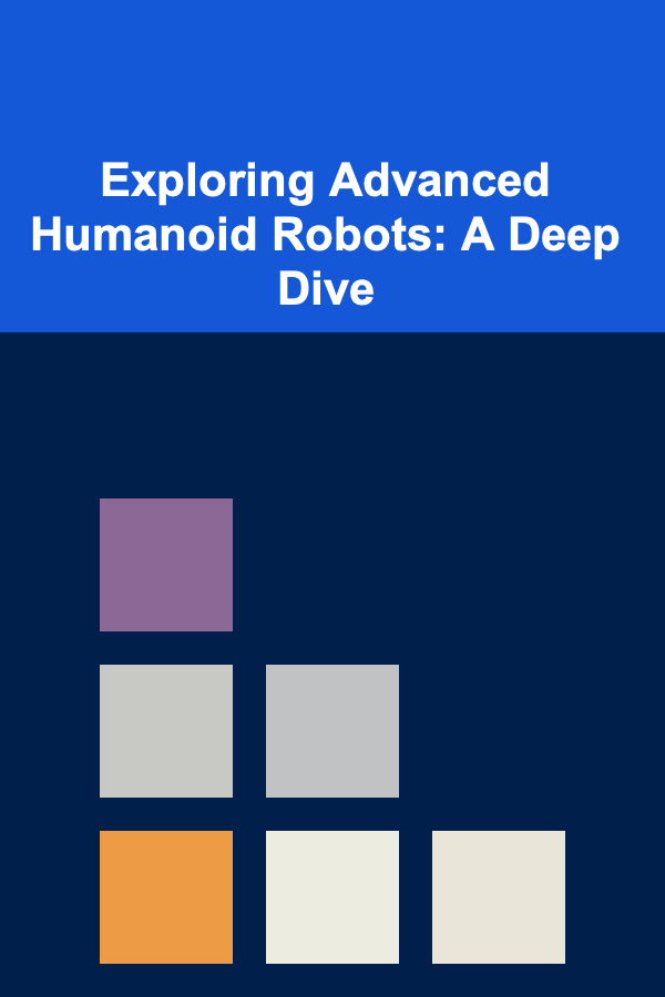Exploring Advanced Humanoid Robots: A Deep Dive