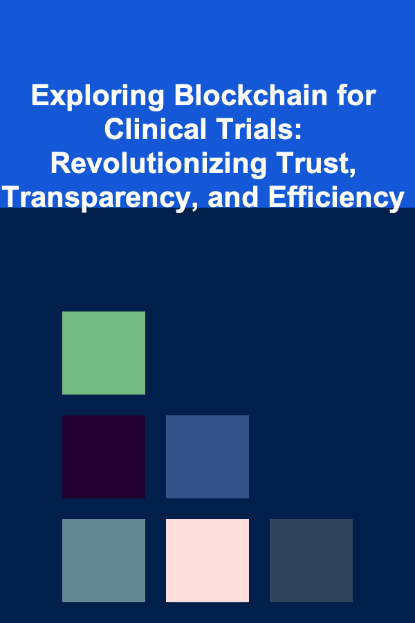 Exploring Blockchain for Clinical Trials: Revolutionizing Trust, Transparency, and Efficiency