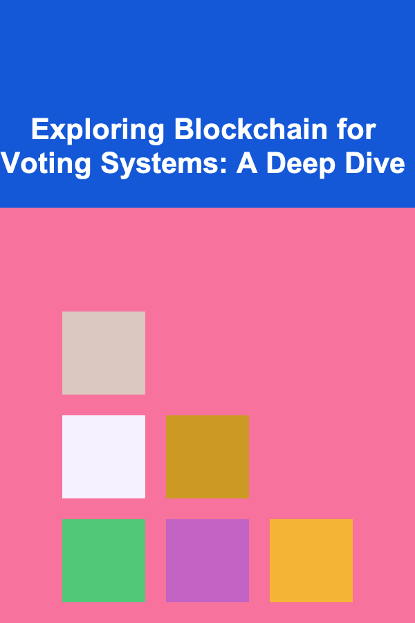 Exploring Blockchain for Voting Systems: A Deep Dive