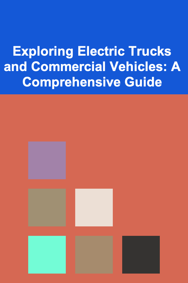 Exploring Electric Trucks and Commercial Vehicles: A Comprehensive Guide