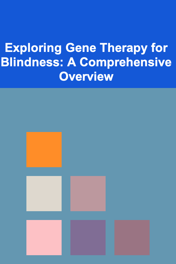 Exploring Gene Therapy for Blindness: A Comprehensive Overview