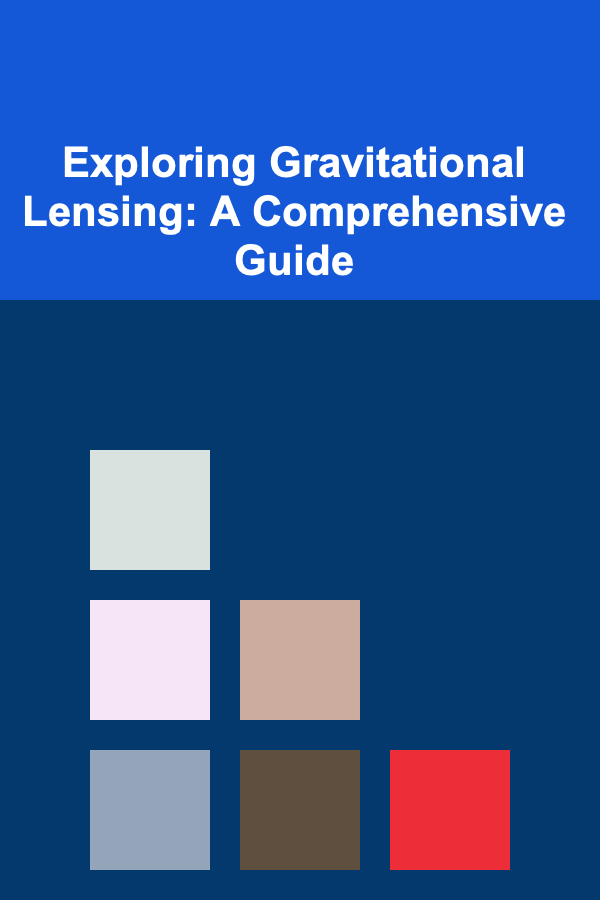 Exploring Gravitational Lensing: A Comprehensive Guide