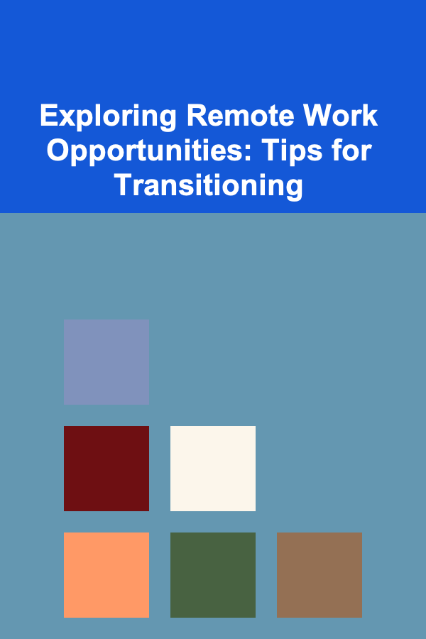Exploring Remote Work Opportunities: Tips for Transitioning
