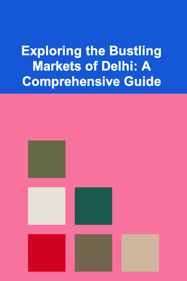 Exploring the Bustling Markets of Delhi: A Comprehensive Guide