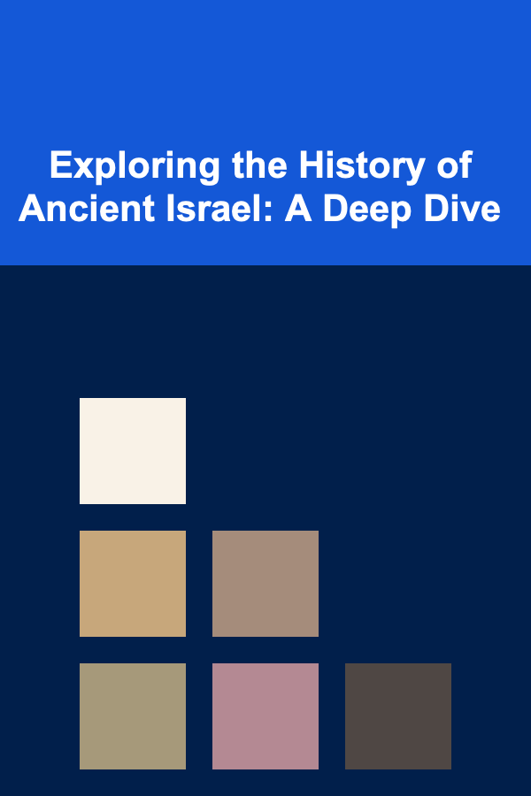 Exploring the History of Ancient Israel: A Deep Dive