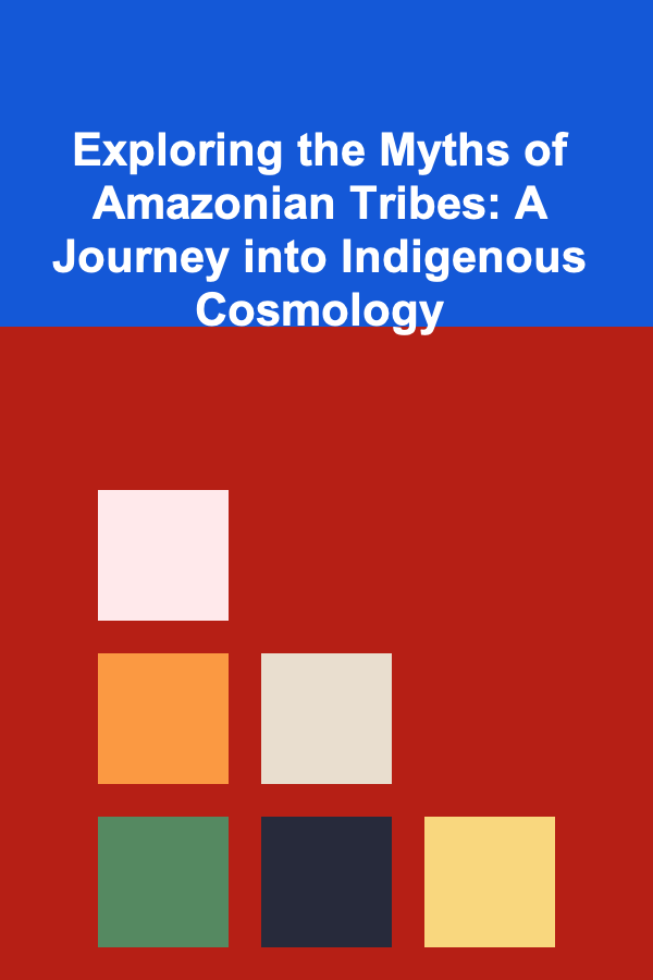 Exploring the Myths of Amazonian Tribes: A Journey into Indigenous Cosmology