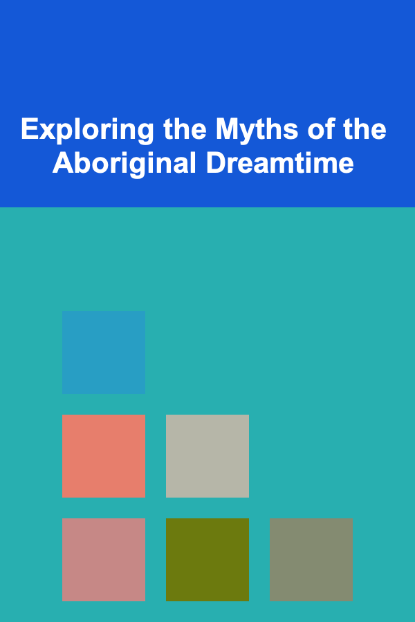 Exploring the Myths of the Aboriginal Dreamtime