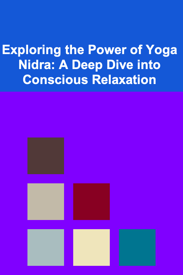 Exploring the Power of Yoga Nidra: A Deep Dive into Conscious Relaxation