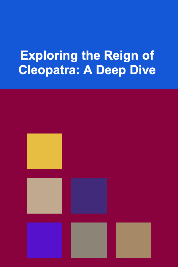 Exploring the Reign of Cleopatra: A Deep Dive