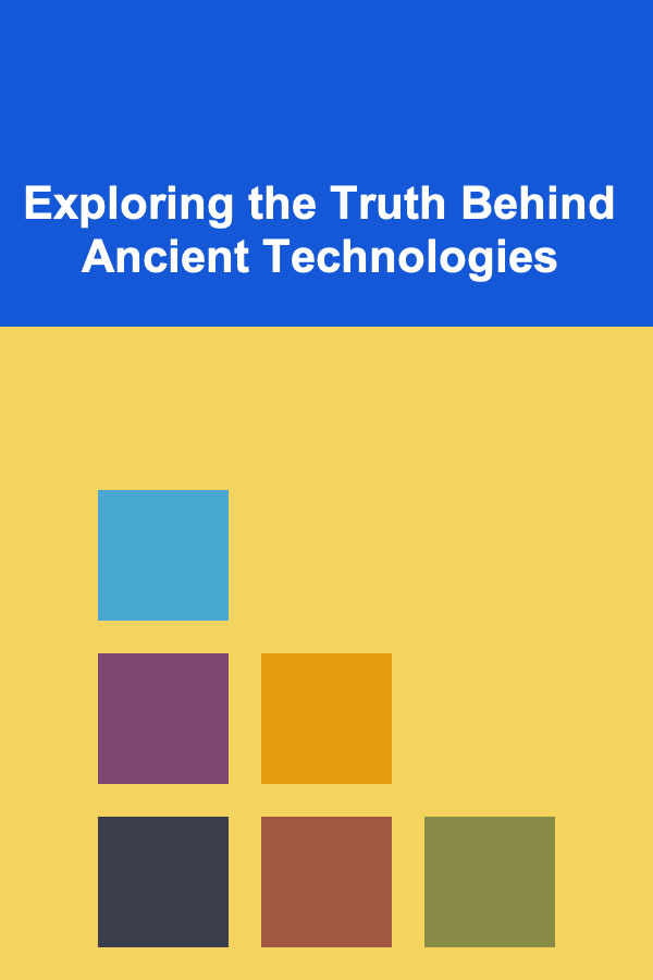Exploring the Truth Behind Ancient Technologies