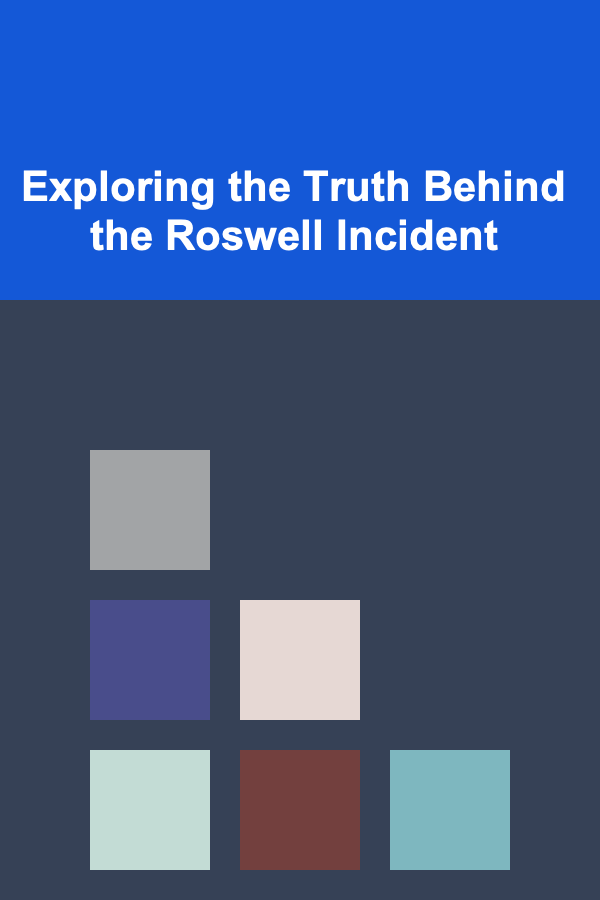Exploring the Truth Behind the Roswell Incident