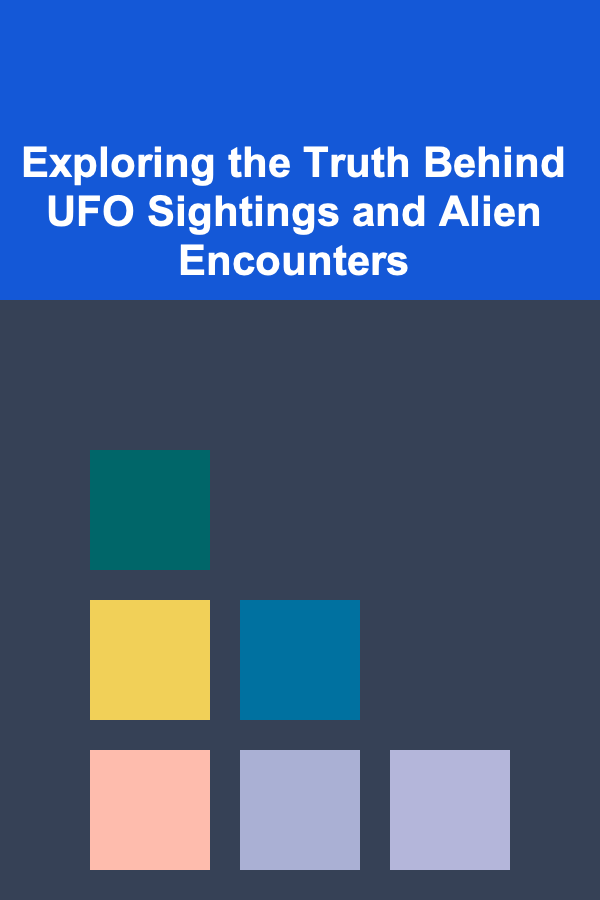 Exploring the Truth Behind UFO Sightings and Alien Encounters
