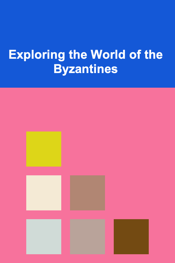 Exploring the World of the Byzantines