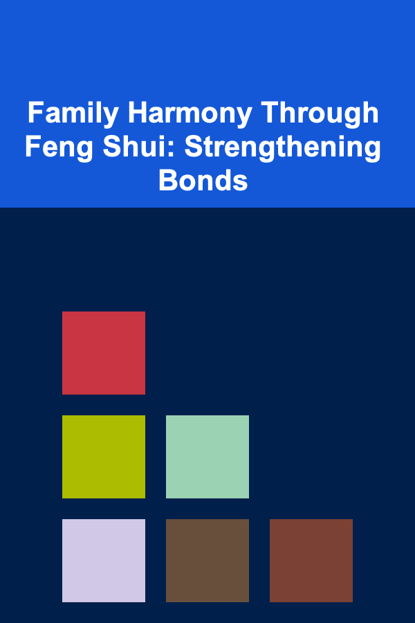 Family Harmony Through Feng Shui: Strengthening Bonds