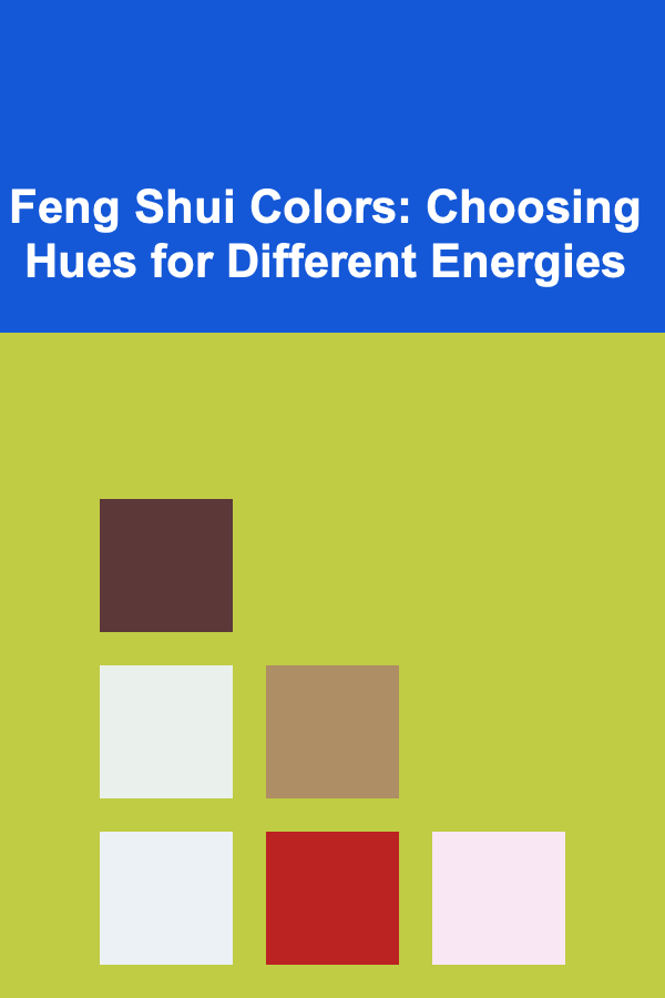 Feng Shui Colors: Choosing Hues for Different Energies