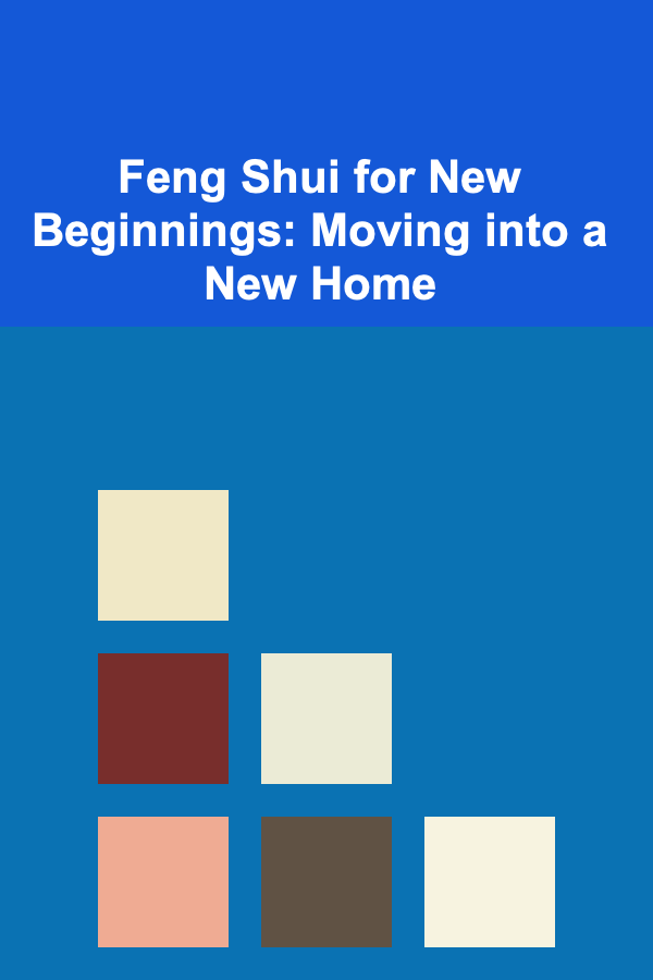 Feng Shui for New Beginnings: Moving into a New Home