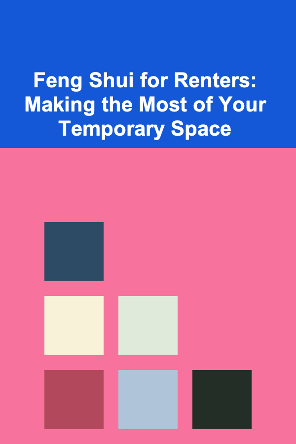 Feng Shui for Renters: Making the Most of Your Temporary Space