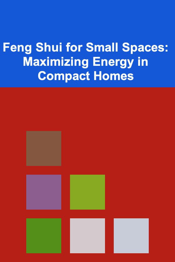Feng Shui for Small Spaces: Maximizing Energy in Compact Homes