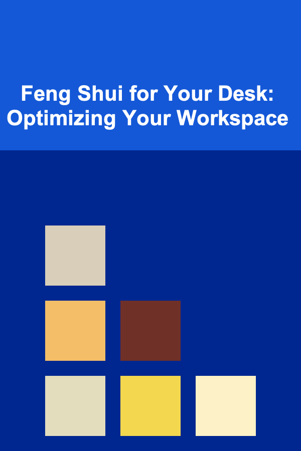 Feng Shui for Your Desk: Optimizing Your Workspace