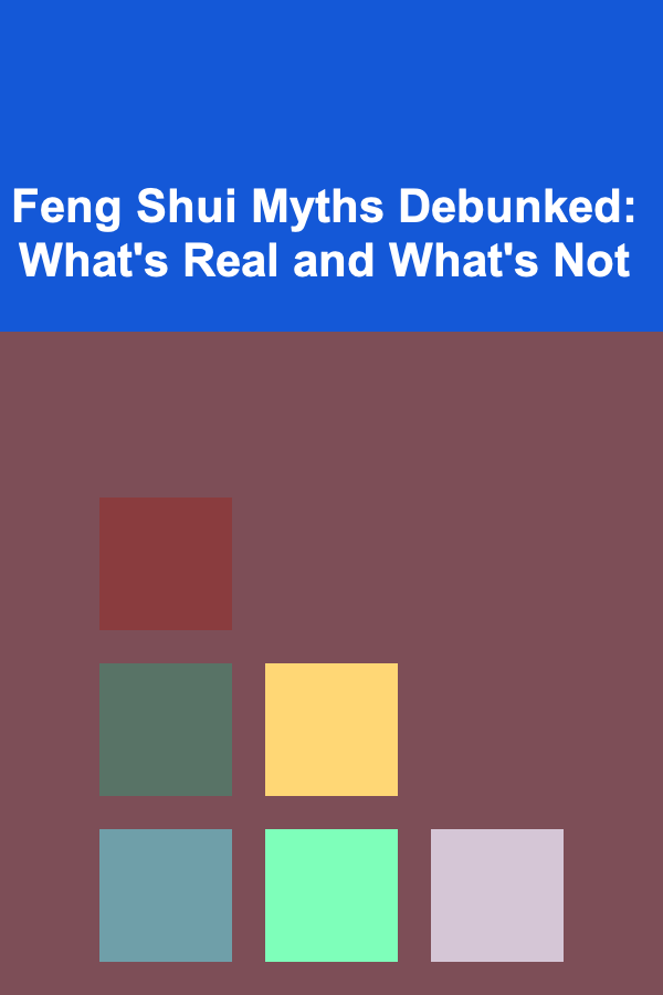 Feng Shui Myths Debunked: What's Real and What's Not