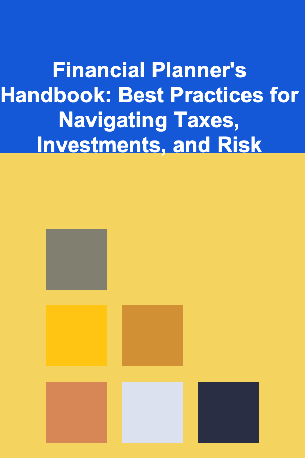 Financial Planner's Handbook: Best Practices for Navigating Taxes, Investments, and Risk