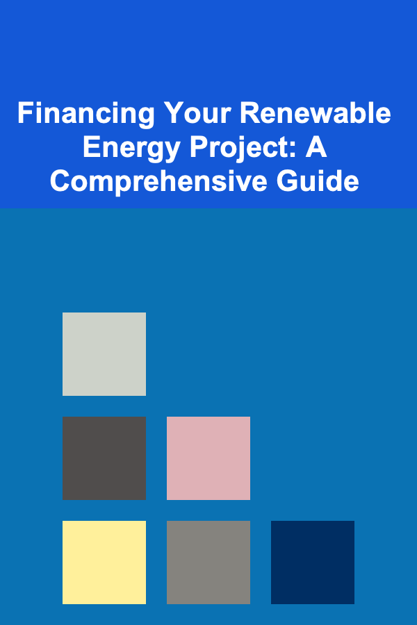 Financing Your Renewable Energy Project: A Comprehensive Guide