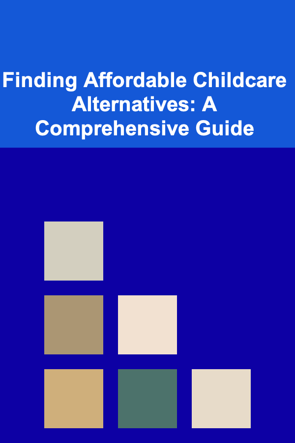 Finding Affordable Childcare Alternatives: A Comprehensive Guide