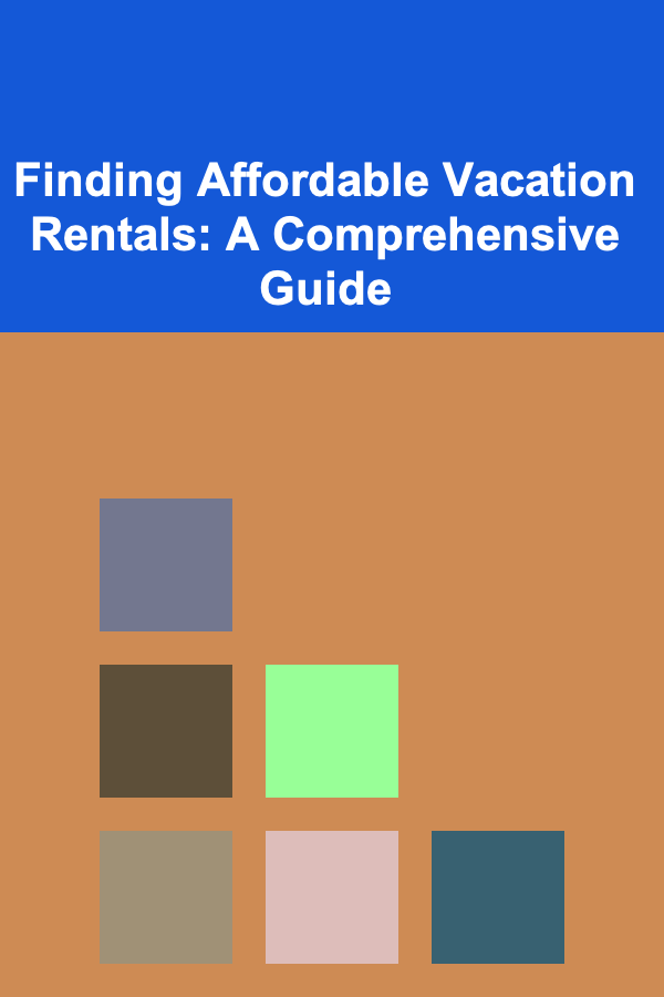 Finding Affordable Vacation Rentals: A Comprehensive Guide