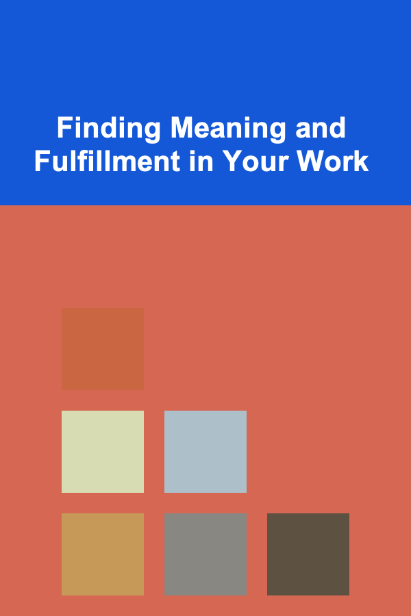 Finding Meaning and Fulfillment in Your Work