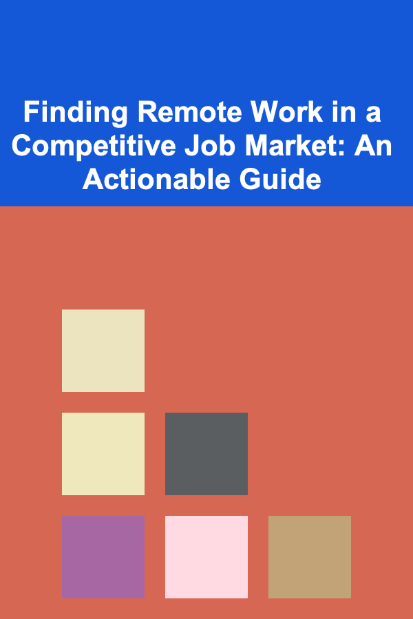 Finding Remote Work in a Competitive Job Market: An Actionable Guide