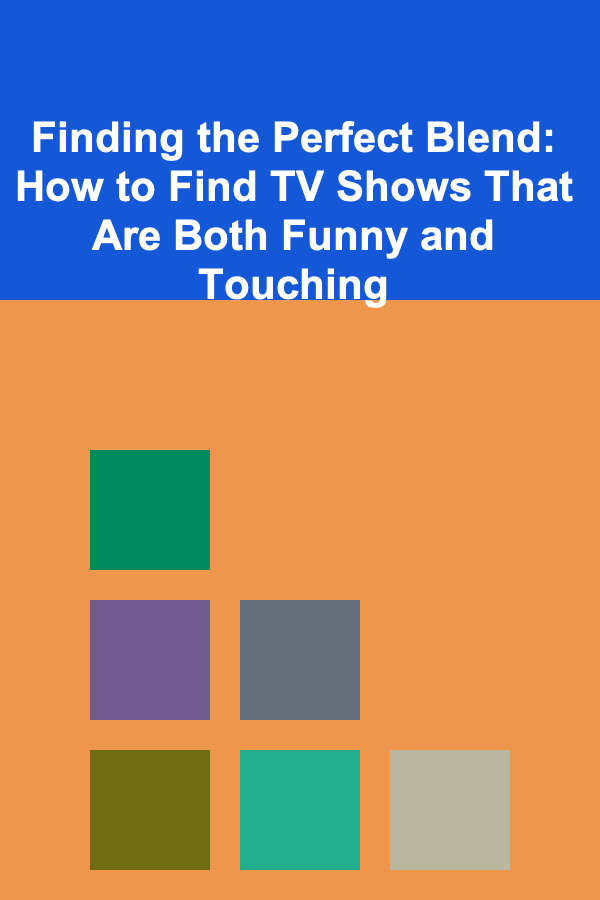 Finding the Perfect Blend: How to Find TV Shows That Are Both Funny and Touching