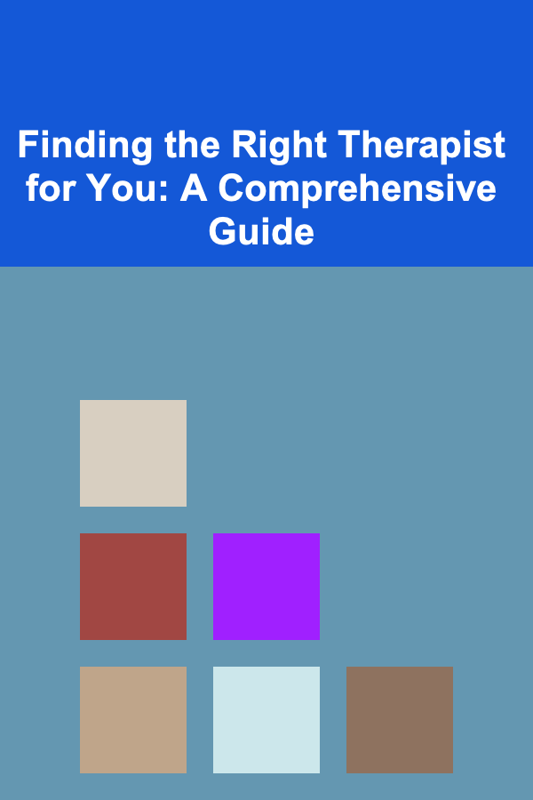 Finding the Right Therapist for You: A Comprehensive Guide