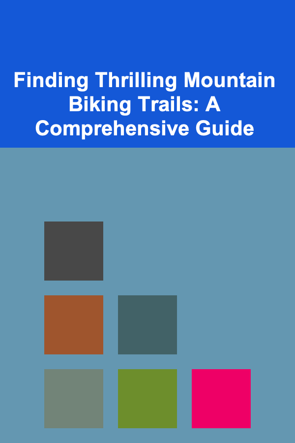 Finding Thrilling Mountain Biking Trails: A Comprehensive Guide