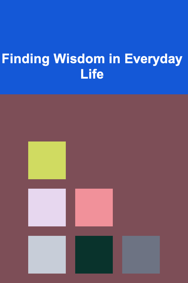 Finding Wisdom in Everyday Life