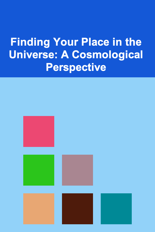Finding Your Place in the Universe: A Cosmological Perspective